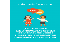 AAC w pigułce. Jak wprowadzać systemy komunikacyjne u dzieci i młodzieży o specjalnych potrzebach edukacyjnych - 25.09.2022r.